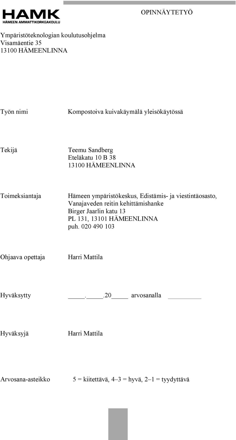 viestintäosasto, Vanajaveden reitin kehittämishanke Birger Jaarlin katu 13 PL 131, 13101 HÄMEENLINNA puh.