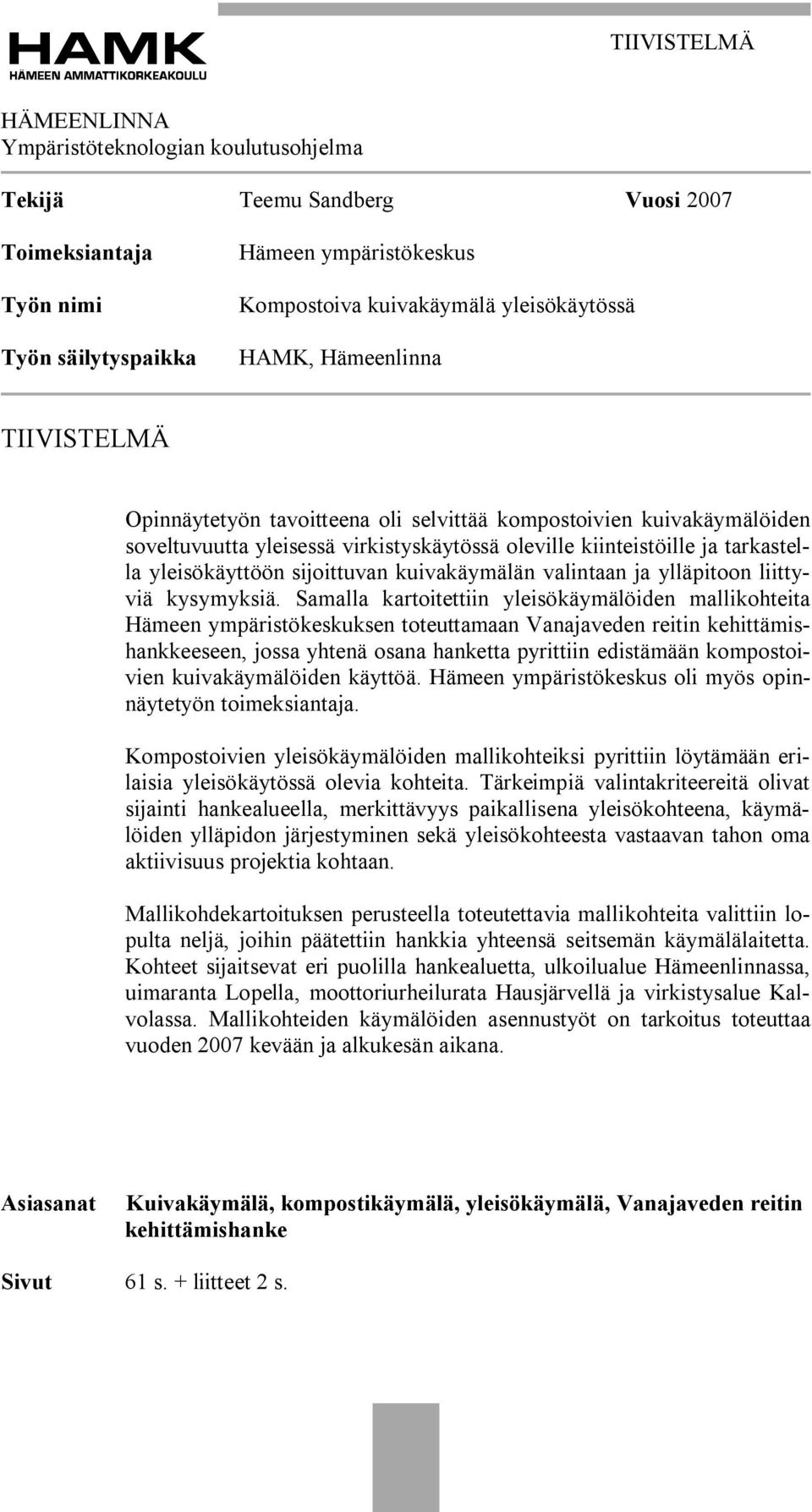 yleisökäyttöön sijoittuvan kuivakäymälän valintaan ja ylläpitoon liittyviä kysymyksiä.