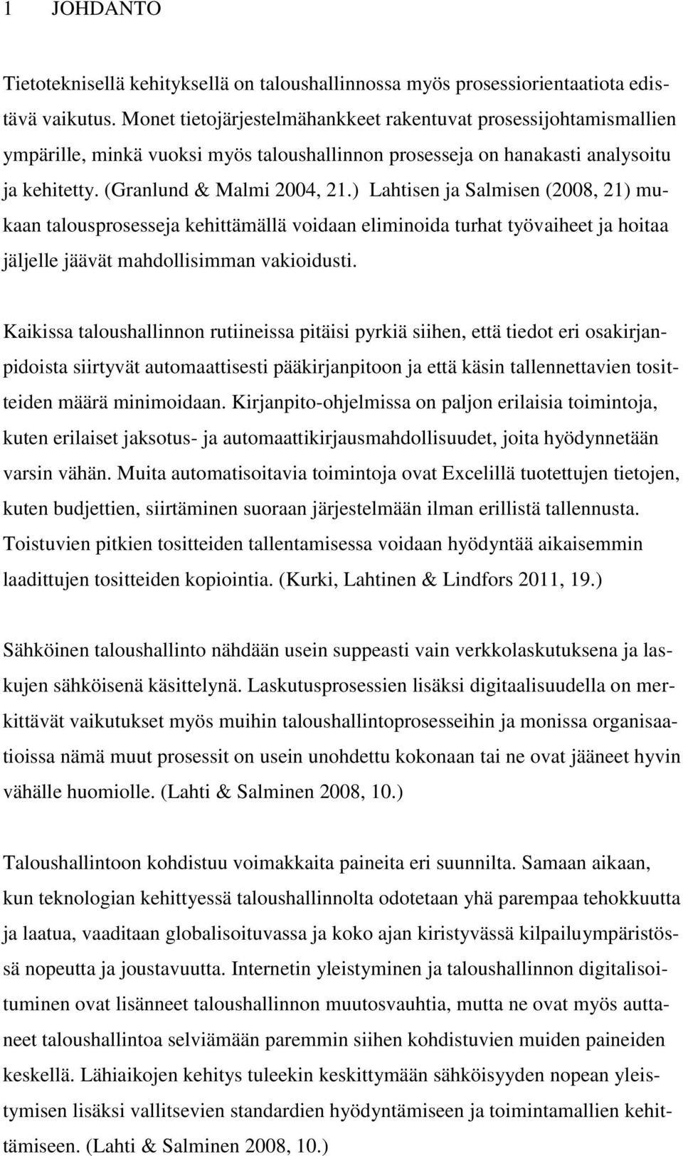) Lahtisen ja Salmisen (2008, 21) mukaan talousprosesseja kehittämällä voidaan eliminoida turhat työvaiheet ja hoitaa jäljelle jäävät mahdollisimman vakioidusti.