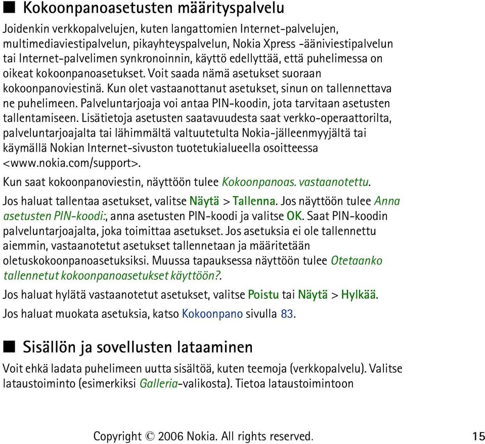 Kun olet vastaanottanut asetukset, sinun on tallennettava ne puhelimeen. Palveluntarjoaja voi antaa PIN-koodin, jota tarvitaan asetusten tallentamiseen.