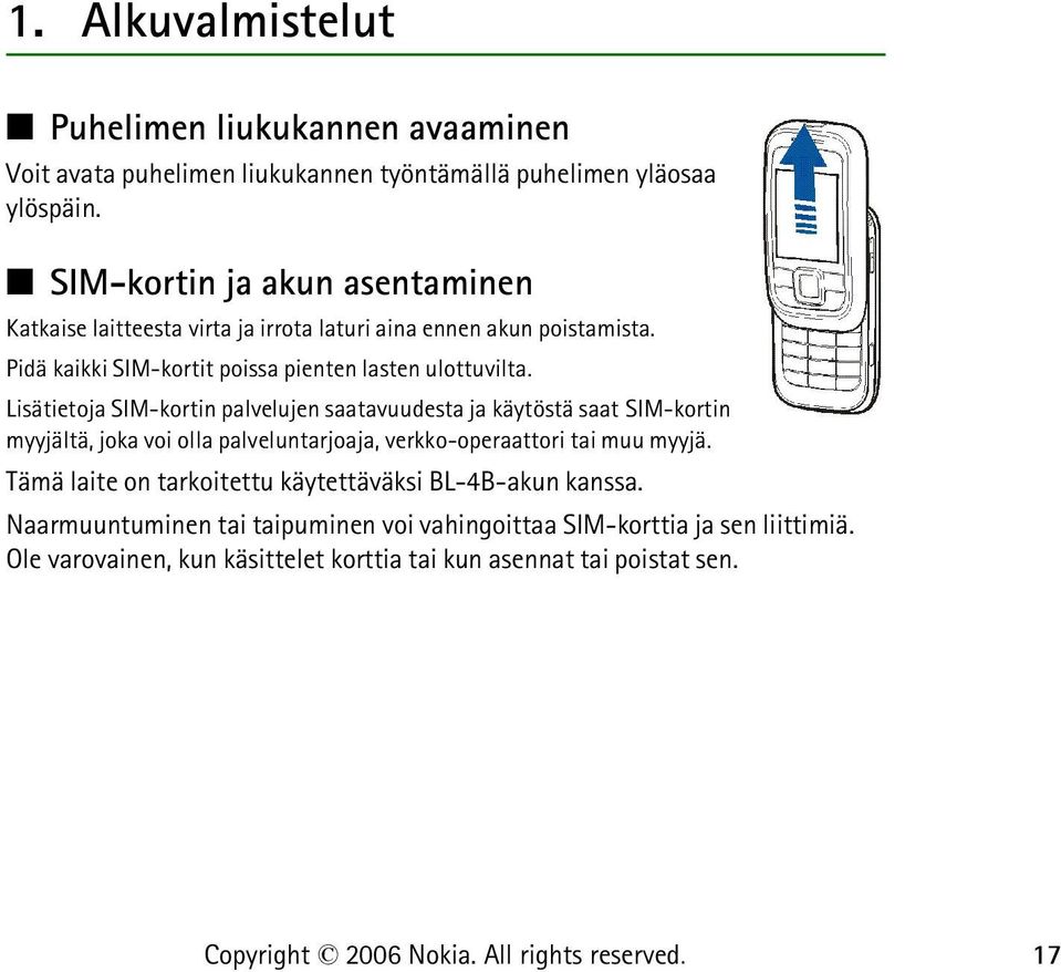 Lisätietoja SIM-kortin palvelujen saatavuudesta ja käytöstä saat SIM-kortin myyjältä, joka voi olla palveluntarjoaja, verkko-operaattori tai muu myyjä.