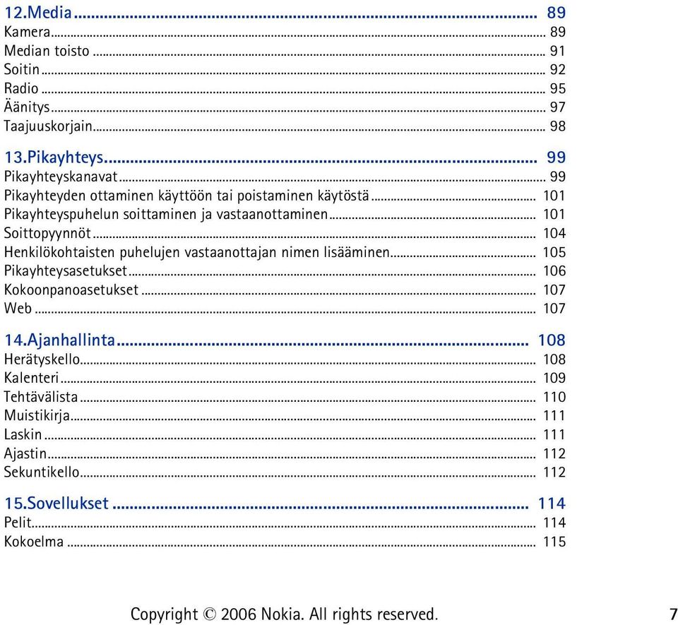 .. 104 Henkilökohtaisten puhelujen vastaanottajan nimen lisääminen... 105 Pikayhteysasetukset... 106 Kokoonpanoasetukset... 107 Web... 107 14.Ajanhallinta.