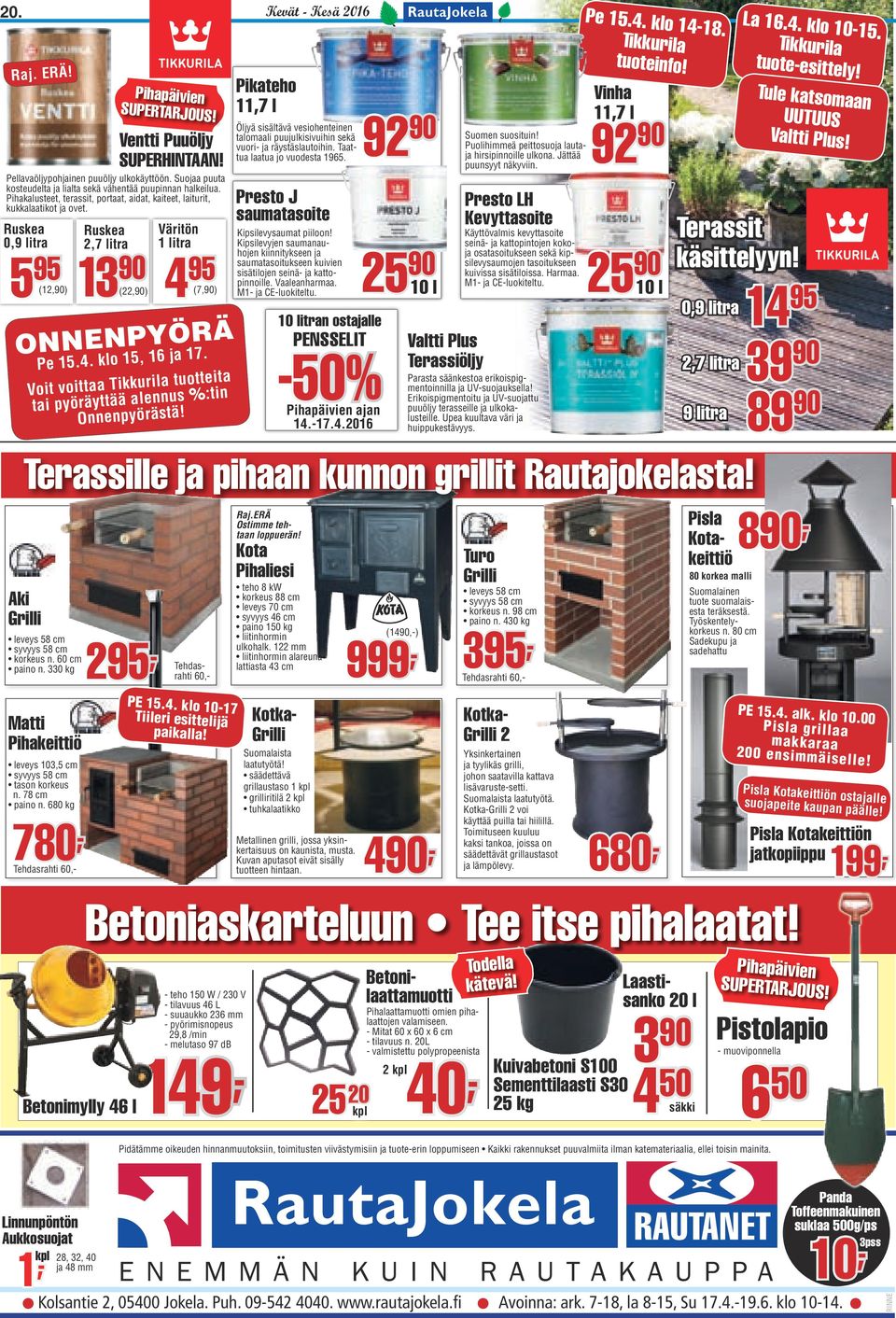Voit voittaa Tikkurila tuotteita tai pyöräyttää alennus %:tin Onnenpyörästä! Kevät - Kesä 2016 Terassille ja pihaan kunnon grillit Rautajokelasta! 295 Raj.ERÄ Ostimme tehtaan loppuerän!