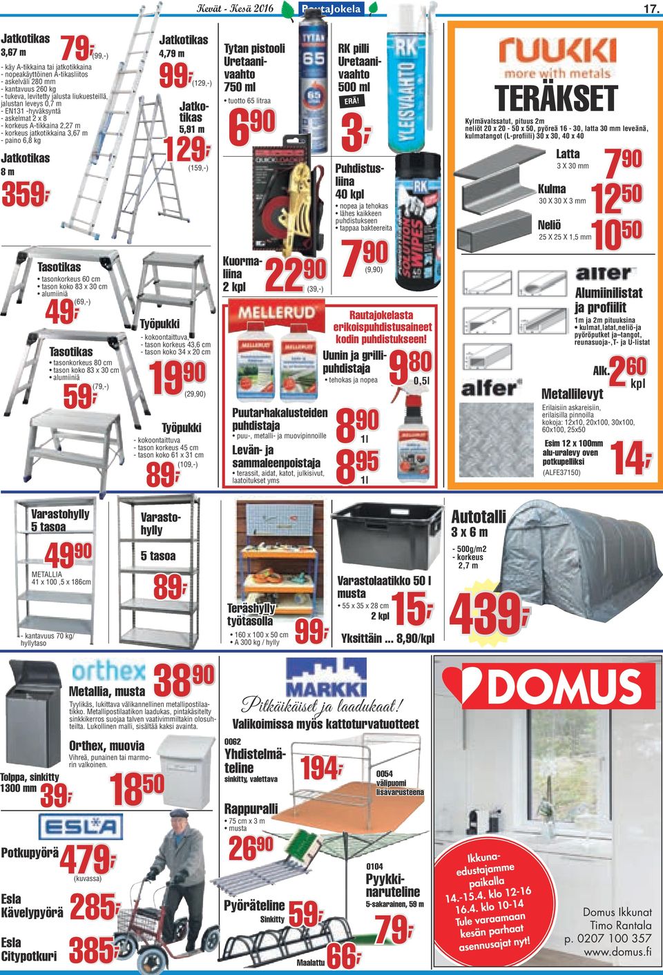 leveys 0,7 m - EN131 -hyväksyntä - askelmat 2 x 8 - korkeus A-tikkaina 2,27 m - korkeus jatkotikkaina 3,67 m - paino 6,8 kg Jatkotikas 8 m 359 Tasotikas tasonkorkeus 60 cm tason koko 83 x 30 cm
