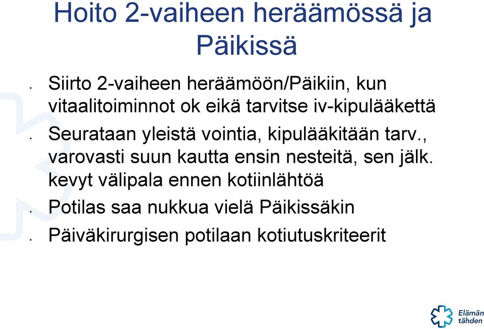 kipulääkitään tarv., varovasti suun kautta ensin nesteitä, sen jälk.