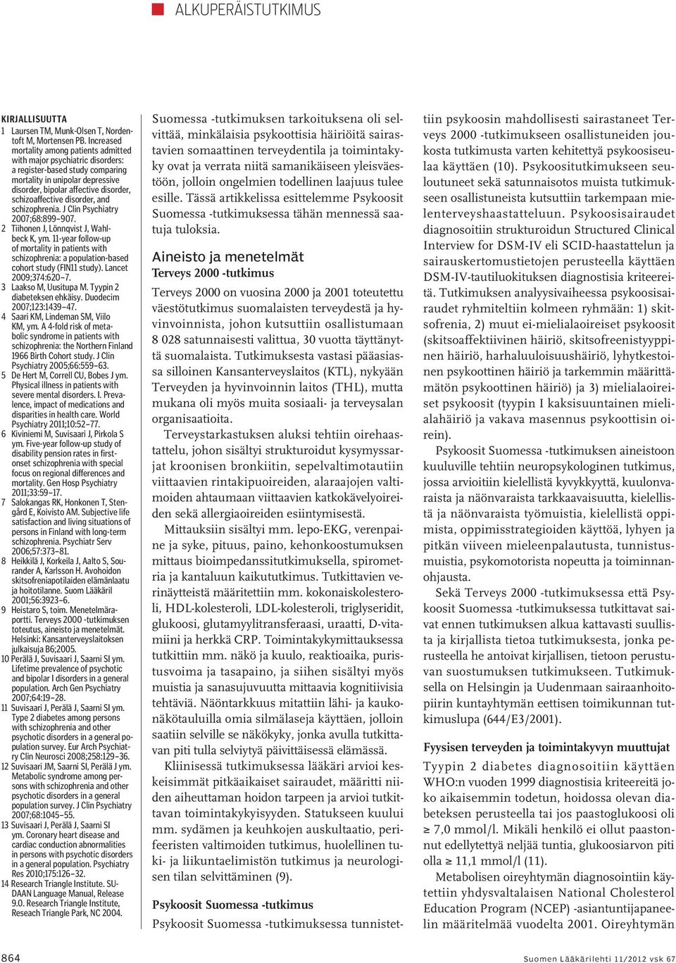 disorder, and schizophrenia. J Clin Psychiatry 27;68:899 97. 2 Tiihonen J, Lönnqvist J, Wahlbeck K, ym.