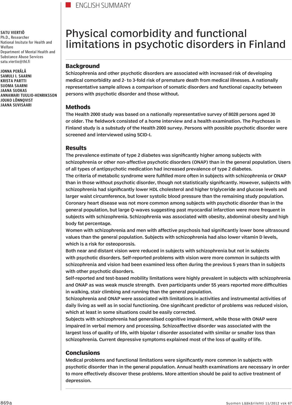 Schizophrenia and other psychotic disorders are associated with increased risk of developing medical comorbidity and 2- to 3-fold risk of premature death from medical illnesses.