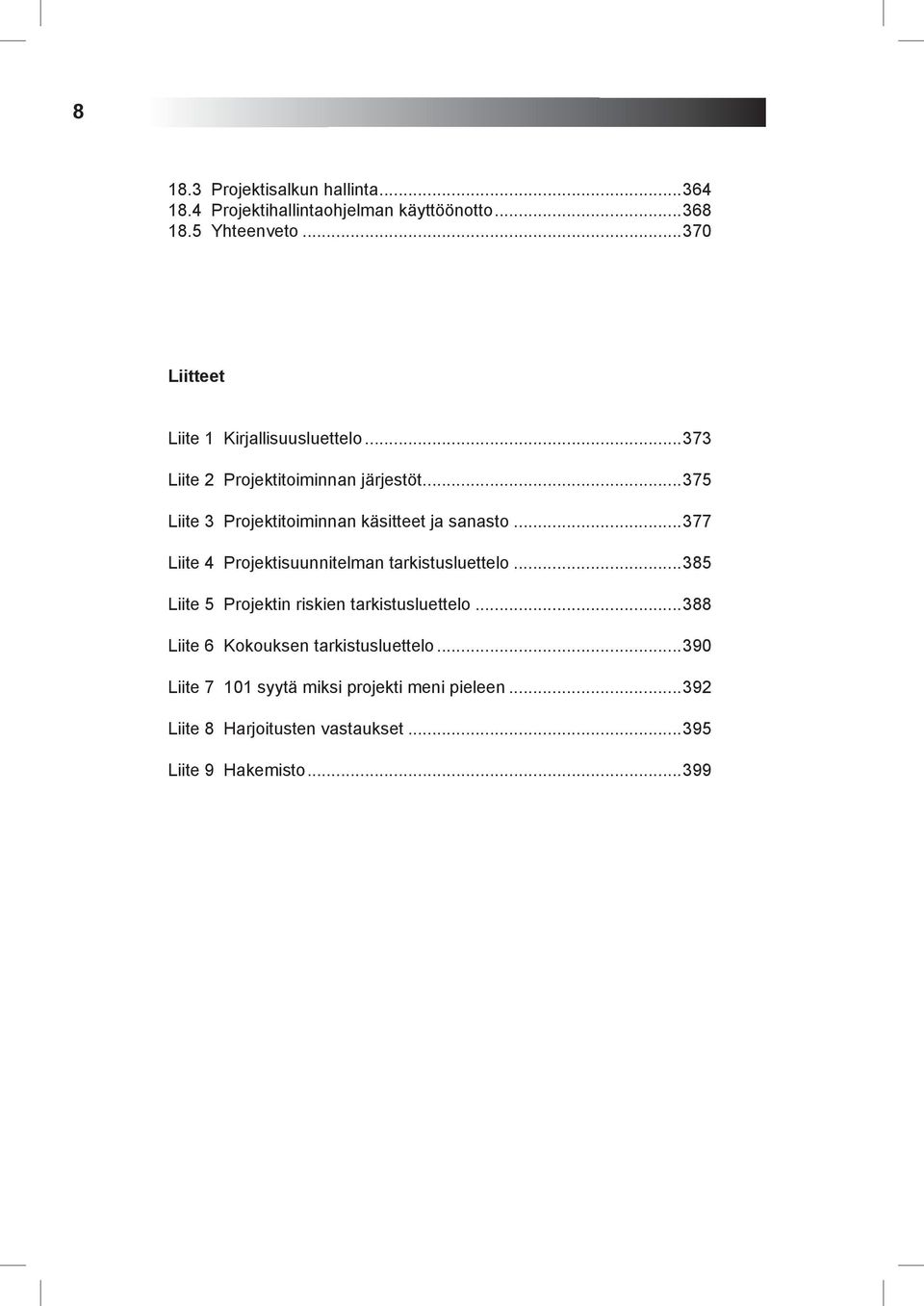 ..375 Liite 3 Projektitoiminnan käsitteet ja sanasto...377 Liite 4 Projektisuunnitelman tarkistusluettelo.