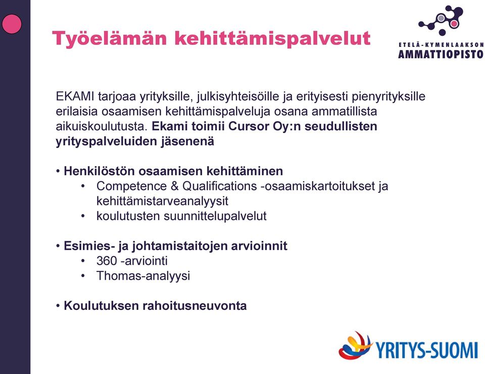 Ekami toimii Cursor Oy:n seudullisten yrityspalveluiden jäsenenä Henkilöstön osaamisen kehittäminen Competence &