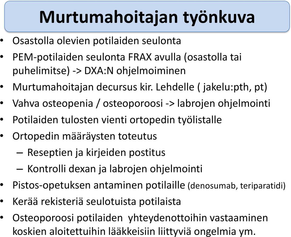 Lehdelle ( jakelu:pth, pt) Vahva osteopenia / osteoporoosi -> labrojen ohjelmointi Potilaiden tulosten vienti ortopedin työlistalle Ortopedin määräysten