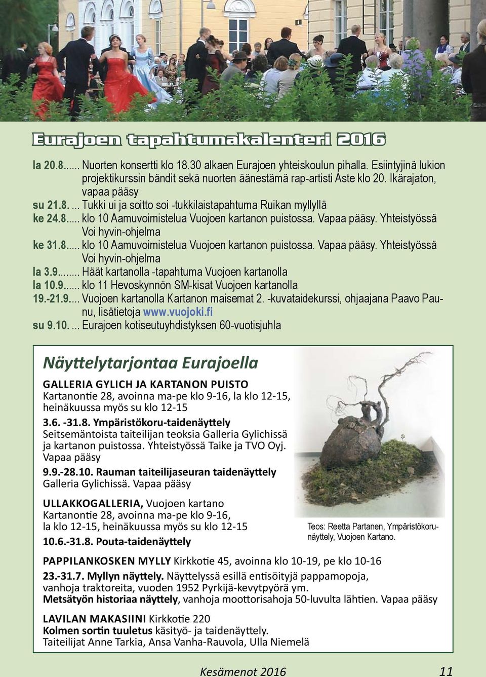 Yhteistyössä Voi hyvin-ohjelma ke 31.8... klo 10 Aamuvoimistelua Vuojoen kartanon puistossa. Vapaa pääsy. Yhteistyössä Voi hyvin-ohjelma la 3.9... Häät kartanolla -tapahtuma Vuojoen kartanolla la 10.