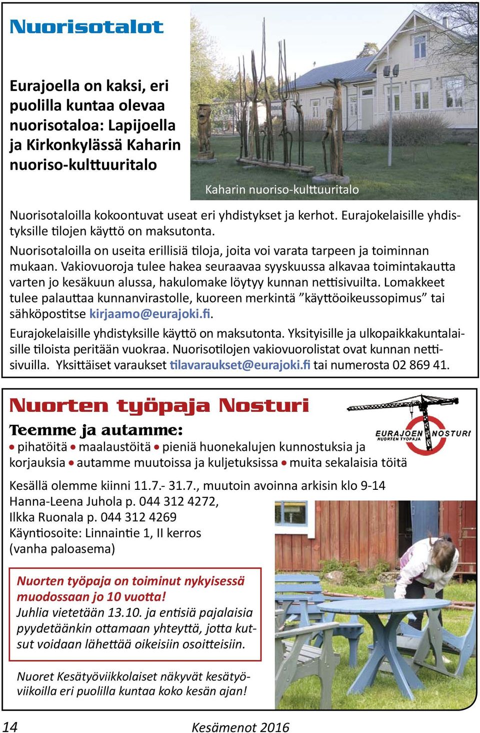 Vakiovuoroja tulee hakea seuraavaa syyskuussa alkavaa toimintakau a varten jo kesäkuun alussa, hakulomake löytyy kunnan ne sivuilta.