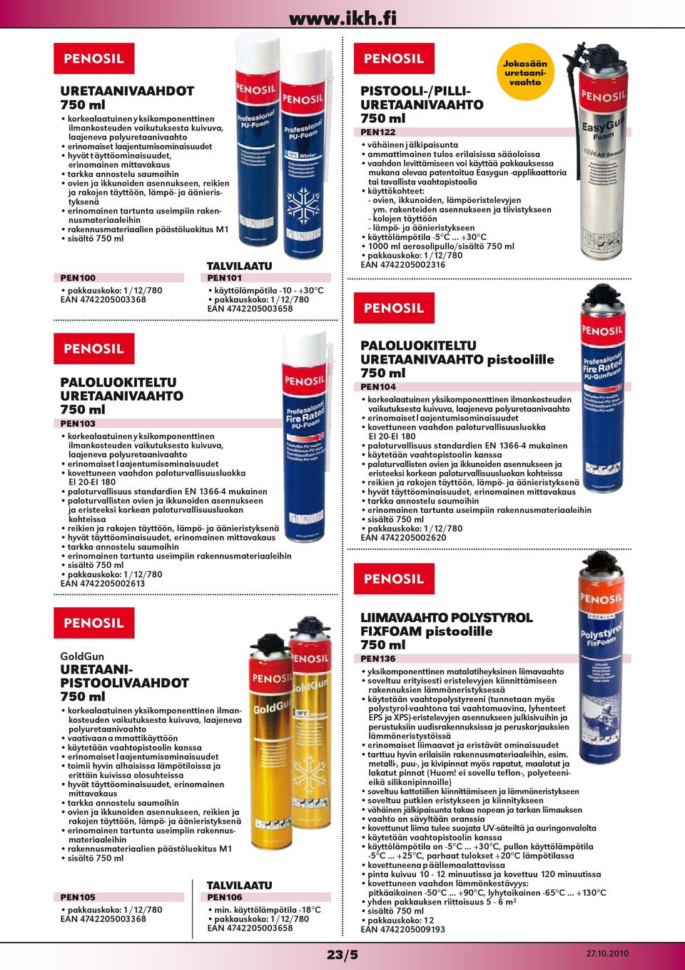 rakennusmateriaalien päästöluokitus M1 sisältö 750 ml PEN100 /780 EAN 4742205003368 TALVILAATU PEN101 käyttölämpötila -10 - +30 C /780 EAN 4742205003658 Jokasään uretaanivaahto PISTOOLI-/PILLI-