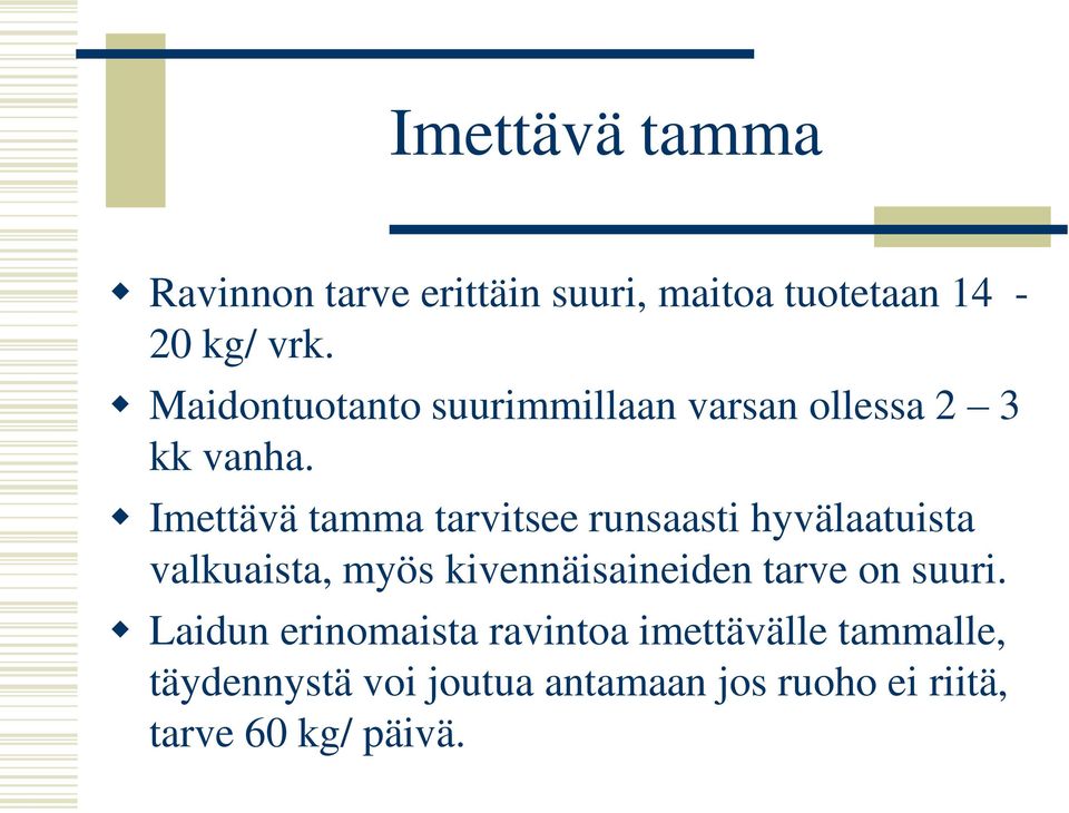 Imettävä tamma tarvitsee runsaasti hyvälaatuista valkuaista, myös kivennäisaineiden tarve