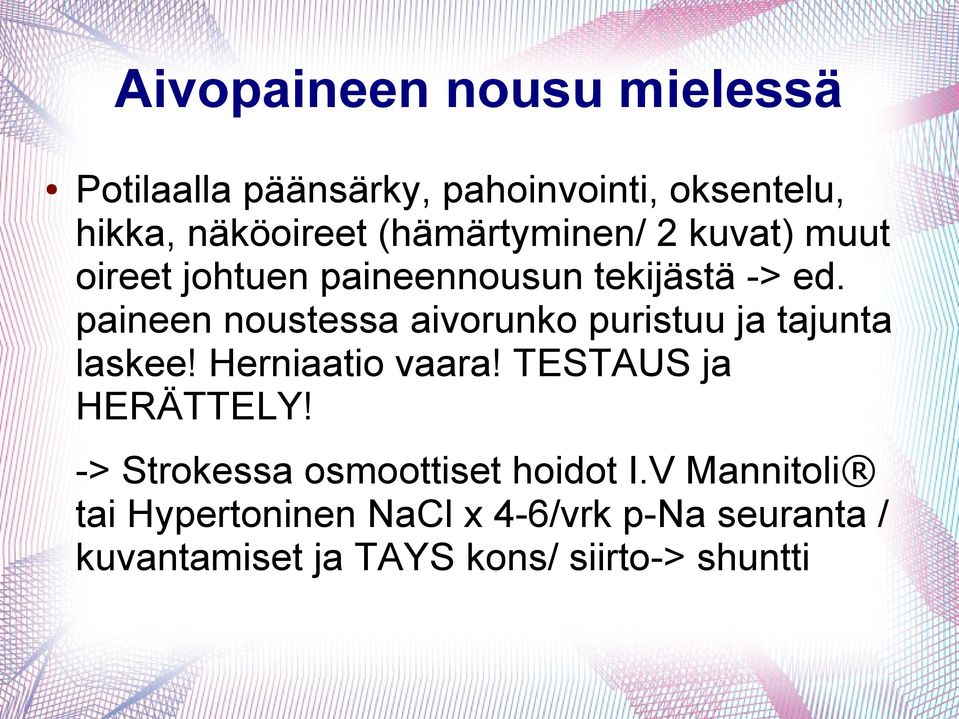 paineen noustessa aivorunko puristuu ja tajunta laskee! Herniaatio vaara! TESTAUS ja HERÄTTELY!