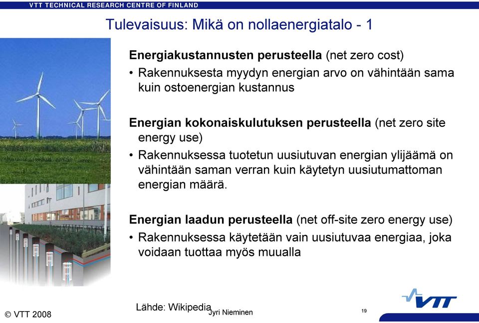 tuotetun uusiutuvan energian ylijäämä on vähintään saman verran kuin käytetyn uusiutumattoman energian määrä.