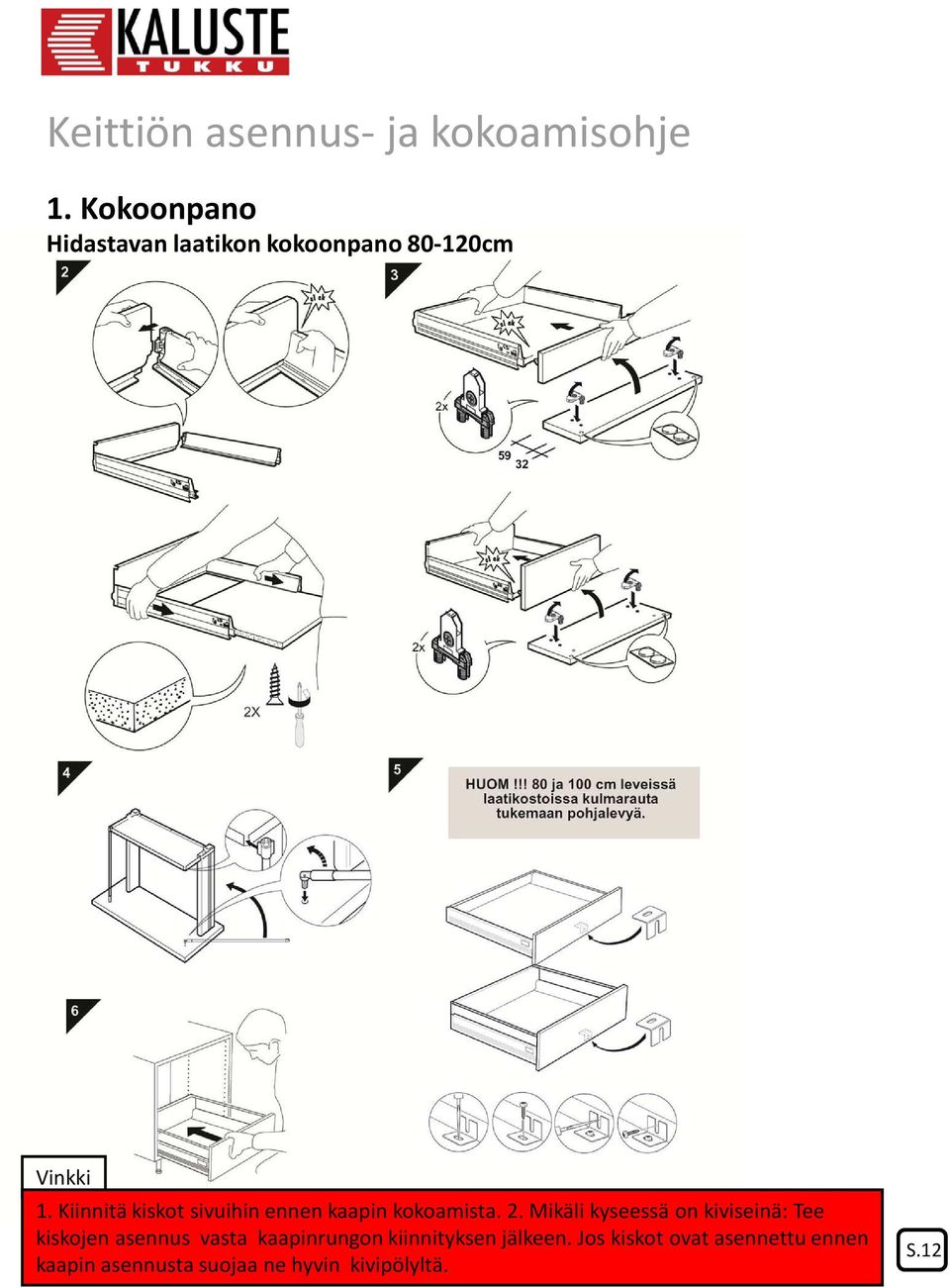 Mikäli kyseessä on kiviseinä: Tee kiskojen asennus vasta kaapinrungon