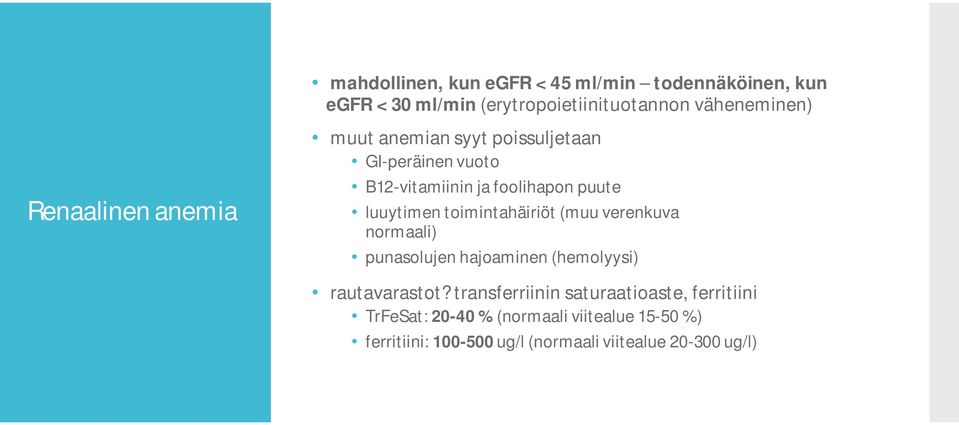 toimintahäiriöt (muu verenkuva normaali) punasolujen hajoaminen (hemolyysi) rautavarastot?