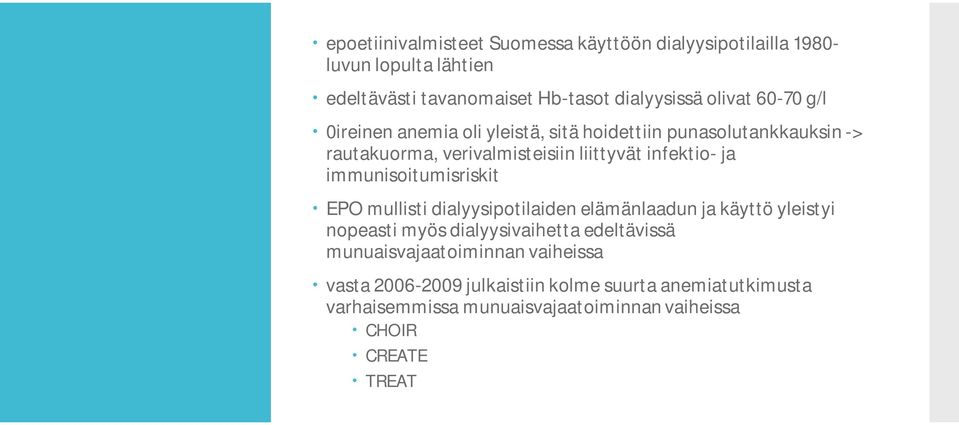 immunisoitumisriskit EPO mullisti dialyysipotilaiden elämänlaadun ja käyttö yleistyi nopeasti myös dialyysivaihetta edeltävissä