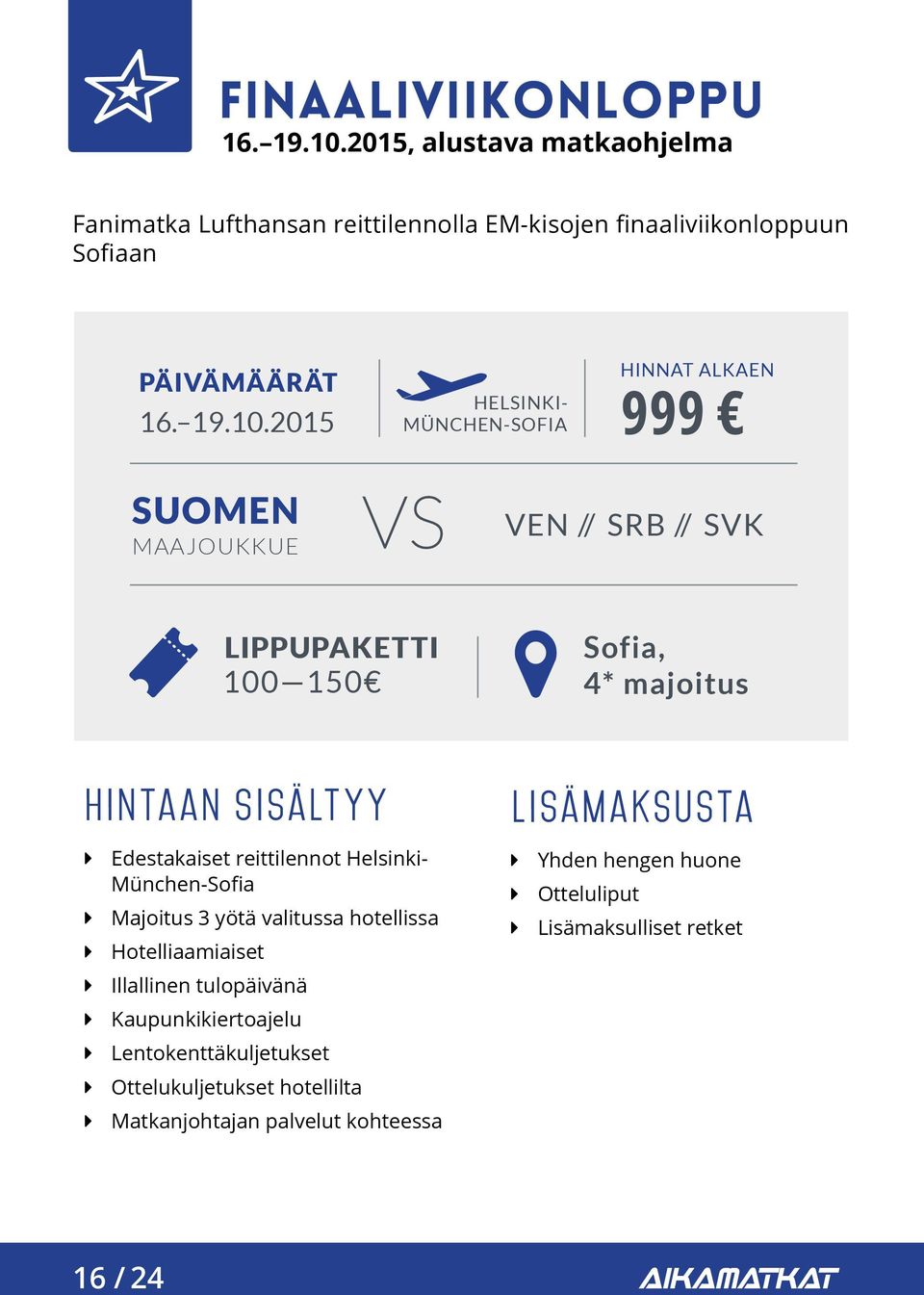 2015 HELSINKI- MÜNCHEN-SOFIA HINNAT ALKAEN 999 SUOMEN MAAJOUKKUE VEN // SRB // SVK LIPPUPAKETTI 100 150 Sofia, 4* majoitus hintaan sisältyy