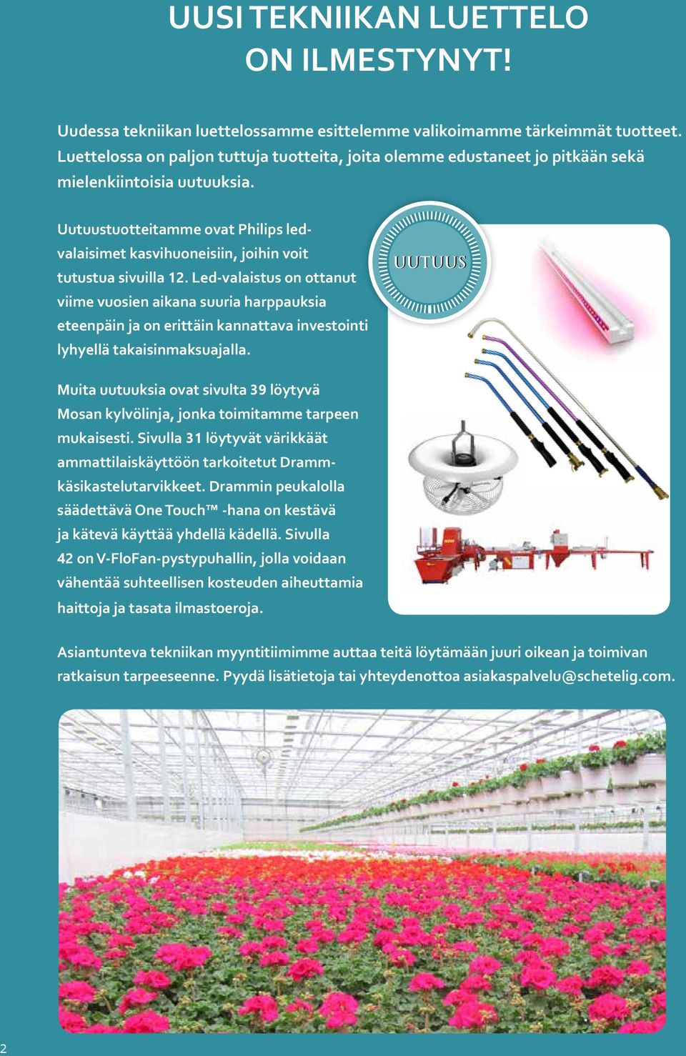 Uutuustuotteitamme ovat Philips ledvalaisimet kasvihuoneisiin, joihin voit tutustua sivuilla 12.