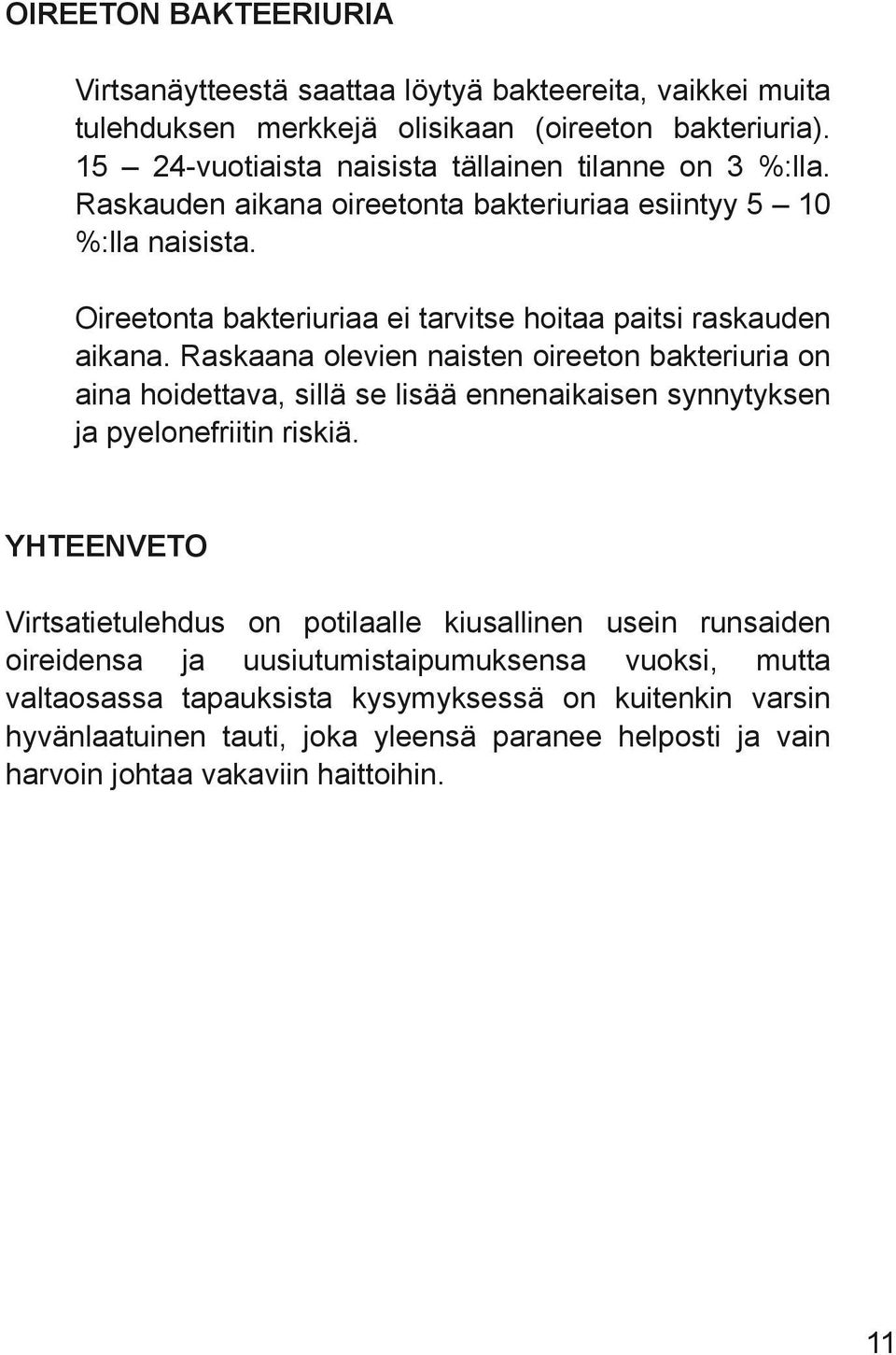 Oireetonta bakteriuriaa ei tarvitse hoitaa paitsi raskauden aikana.