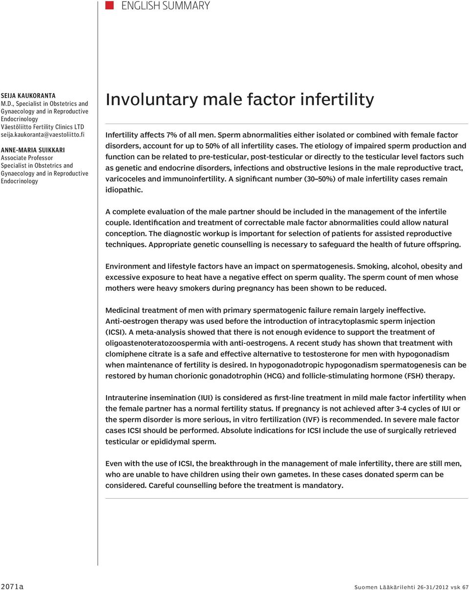 Sperm abnormalities either isolated or combined with female factor disorders, account for up to 50% of all infertility cases.