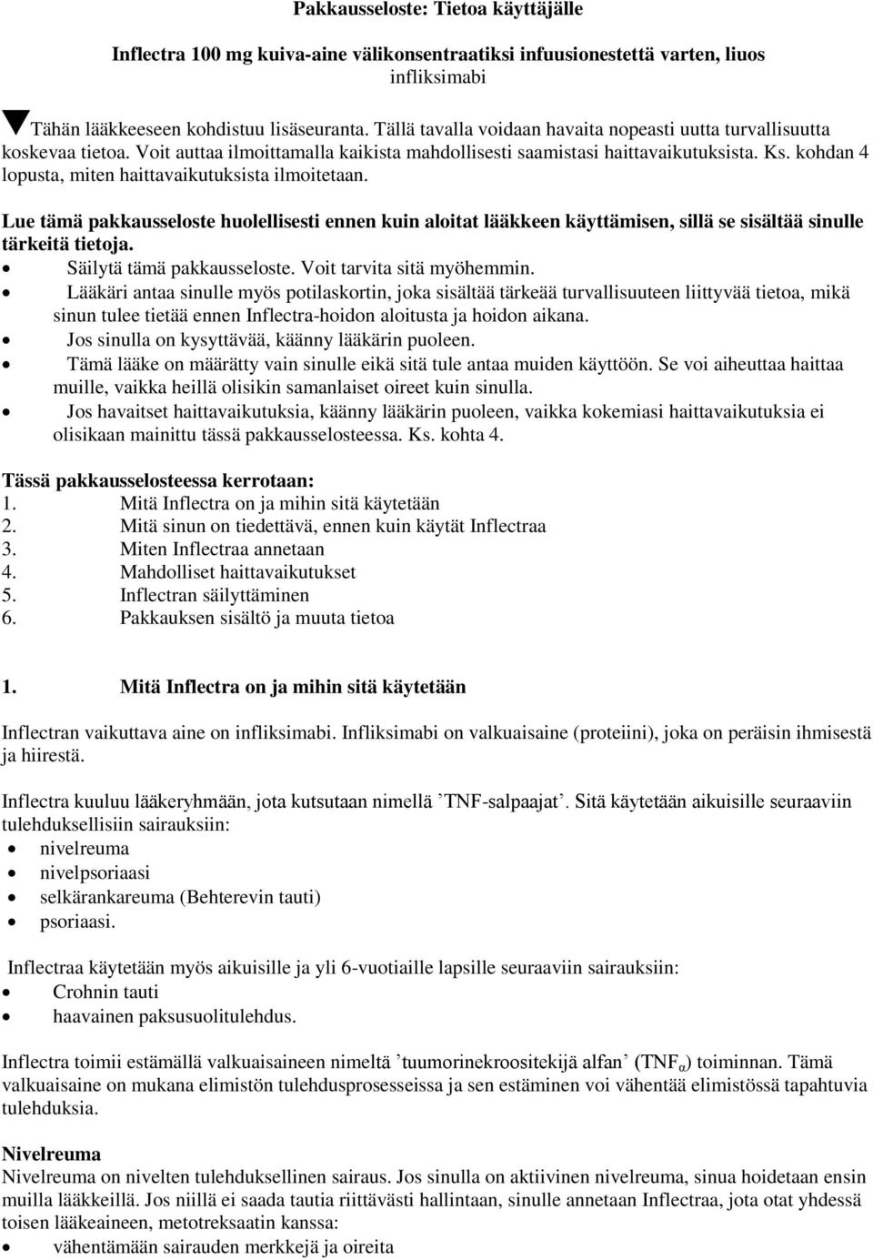 kohdan 4 lopusta, miten haittavaikutuksista ilmoitetaan. Lue tämä pakkausseloste huolellisesti ennen kuin aloitat lääkkeen käyttämisen, sillä se sisältää sinulle tärkeitä tietoja.