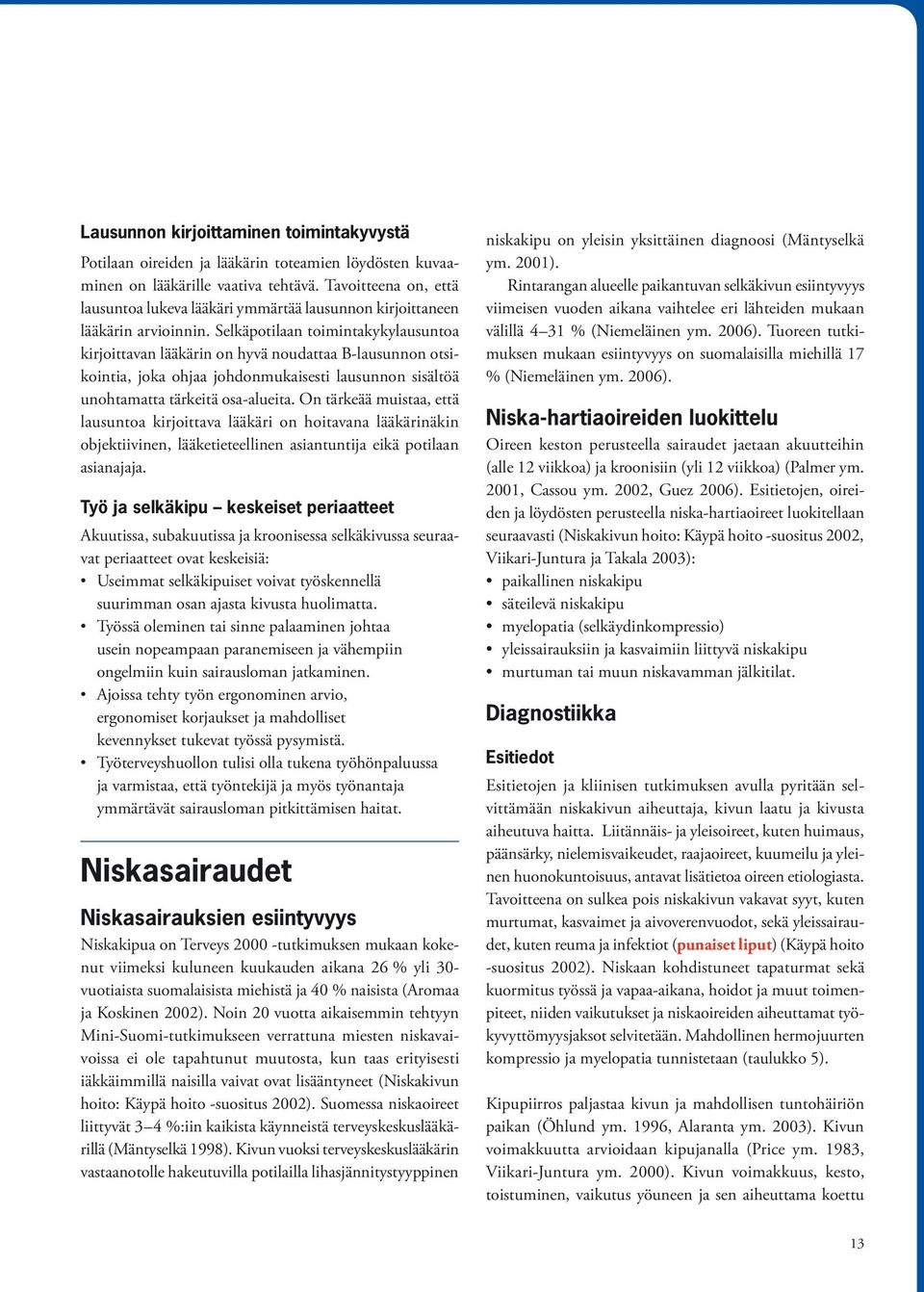 Selkäpotilaan toimintakykylausuntoa kirjoittavan lääkärin on hyvä noudattaa B-lausunnon otsikointia, joka ohjaa johdonmukaisesti lausunnon sisältöä unohtamatta tärkeitä osa-alueita.