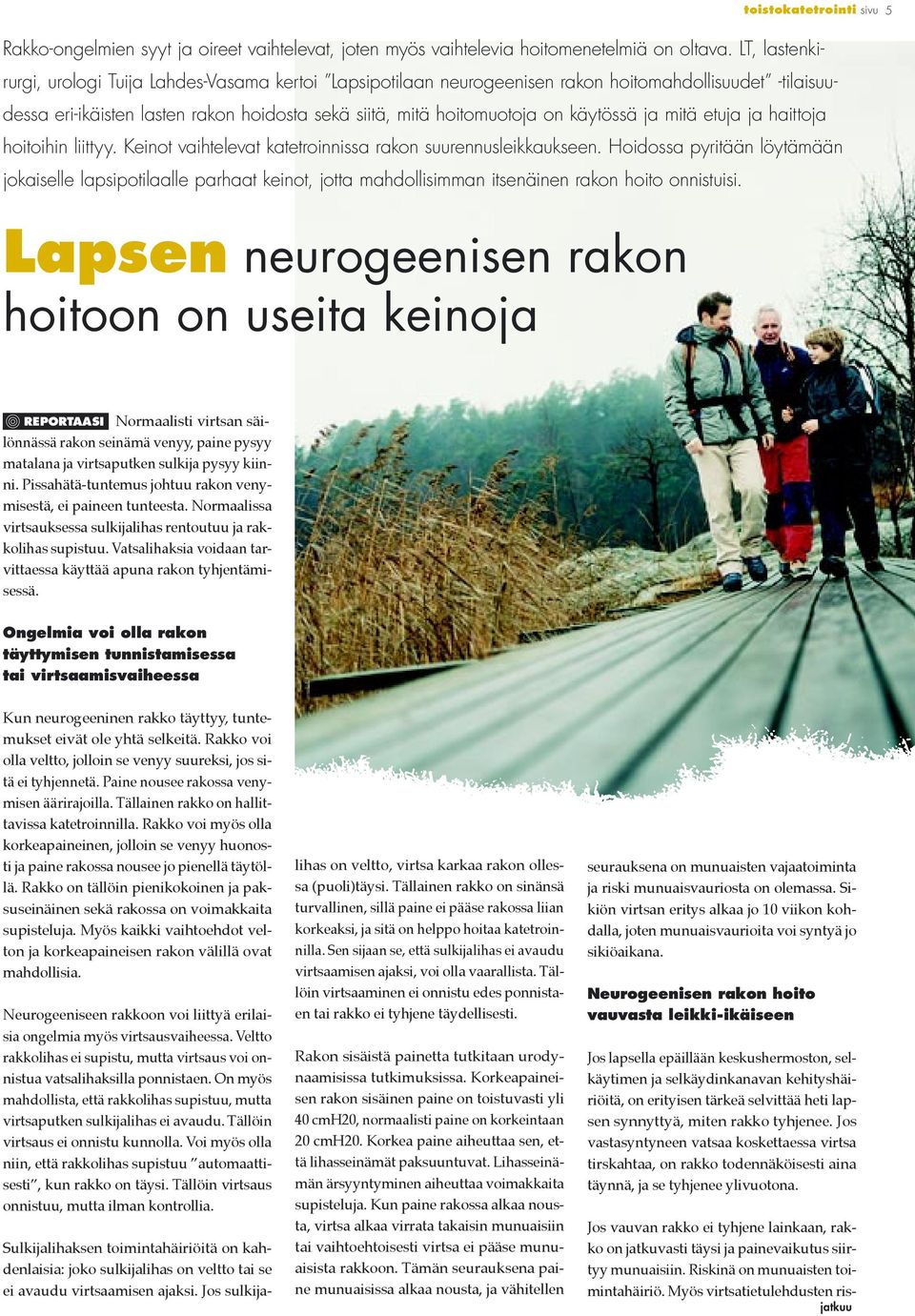 ja mitä etuja ja haittoja hoitoihin liittyy. Keinot vaihtelevat katetroinnissa rakon suurennusleikkaukseen.