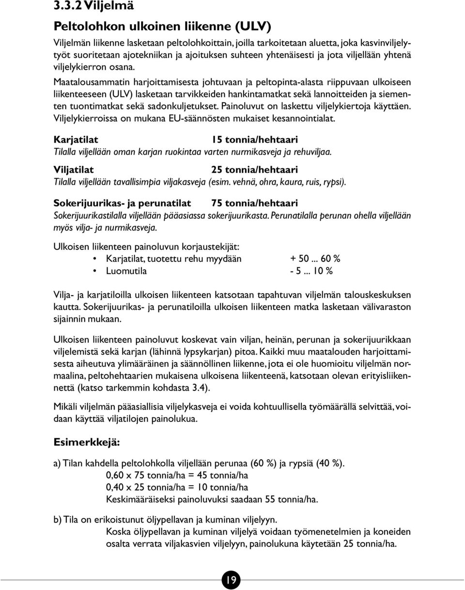 Maatalousammatin harjoittamisesta johtuvaan ja peltopinta-alasta riippuvaan ulkoiseen liikenteeseen (ULV) lasketaan tarvikkeiden hankintamatkat sekä lannoitteiden ja siementen tuontimatkat sekä