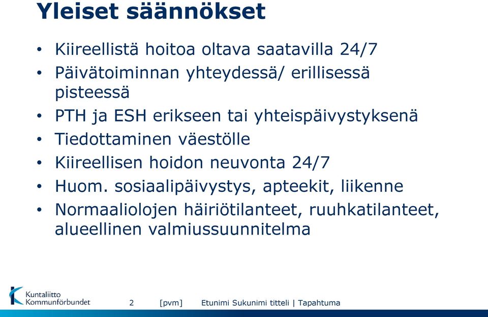 Tiedottaminen väestölle Kiireellisen hoidon neuvonta 24/7 Huom.