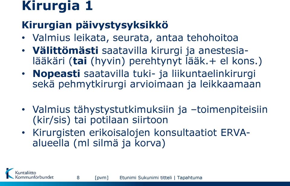 ) Nopeasti saatavilla tuki- ja liikuntaelinkirurgi sekä pehmytkirurgi arvioimaan ja leikkaamaan Valmius