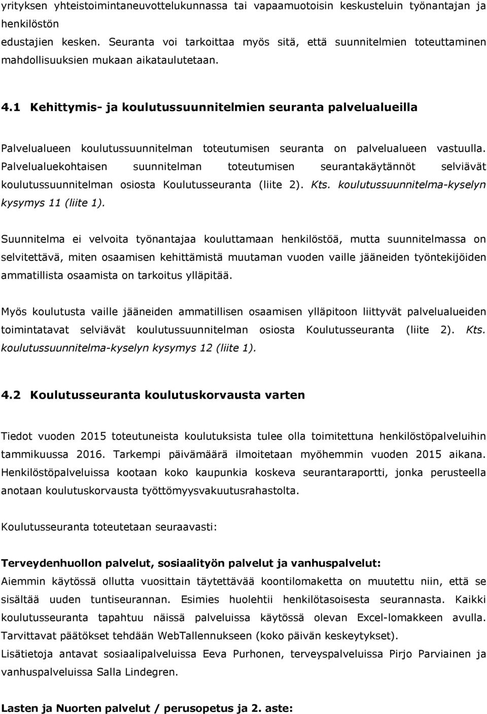 1 Kehittymis- ja koulutussuunnitelmien seuranta palvelualueilla Palvelualueen koulutussuunnitelman toteutumisen seuranta on palvelualueen vastuulla.