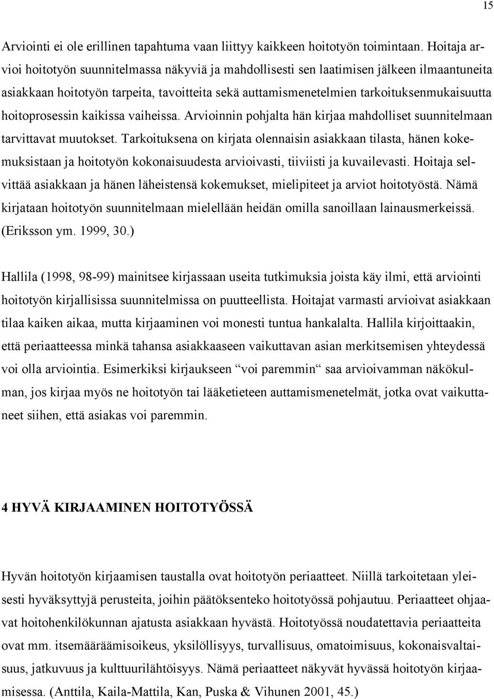 hoitoprosessin kaikissa vaiheissa. Arvioinnin pohjalta hän kirjaa mahdolliset suunnitelmaan tarvittavat muutokset.