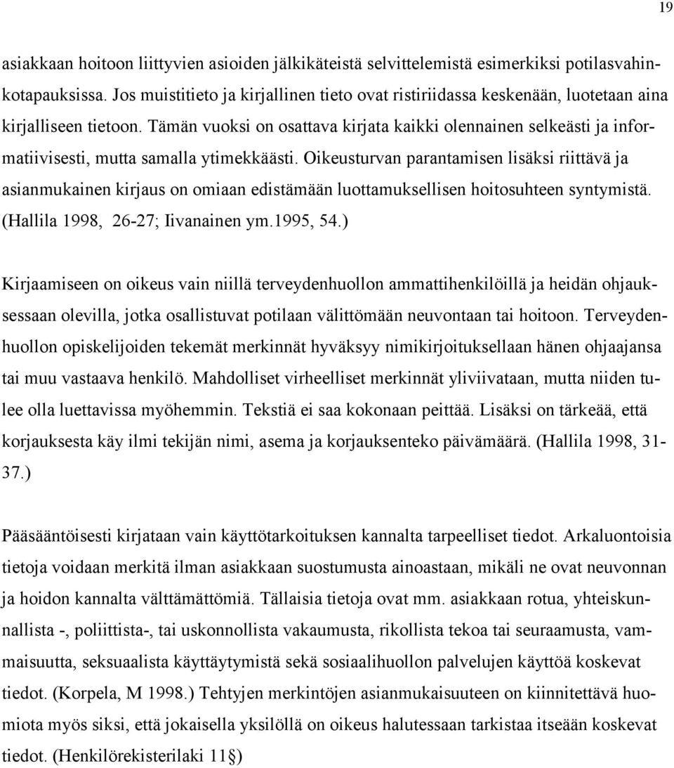 Tämän vuoksi on osattava kirjata kaikki olennainen selkeästi ja informatiivisesti, mutta samalla ytimekkäästi.