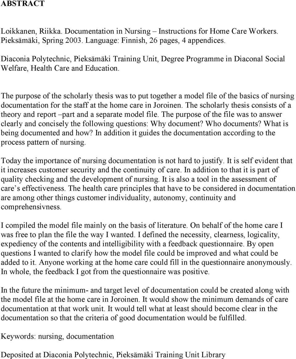 The purpose of the scholarly thesis was to put together a model file of the basics of nursing documentation for the staff at the home care in Joroinen.