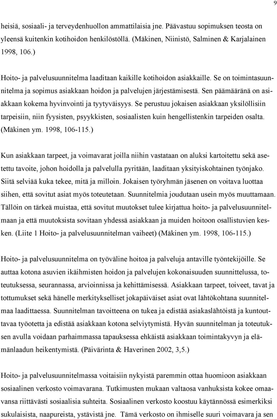 Sen päämääränä on asiakkaan kokema hyvinvointi ja tyytyväisyys.