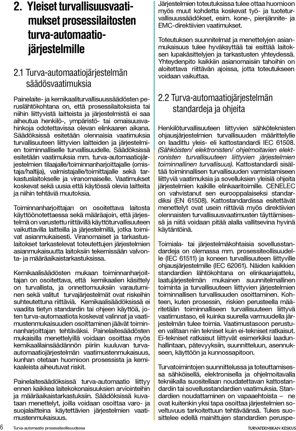 saa aiheutua henkilö-, ympäristö- tai omaisuusvahinkoja odotettavissa olevan elinkaaren aikana.