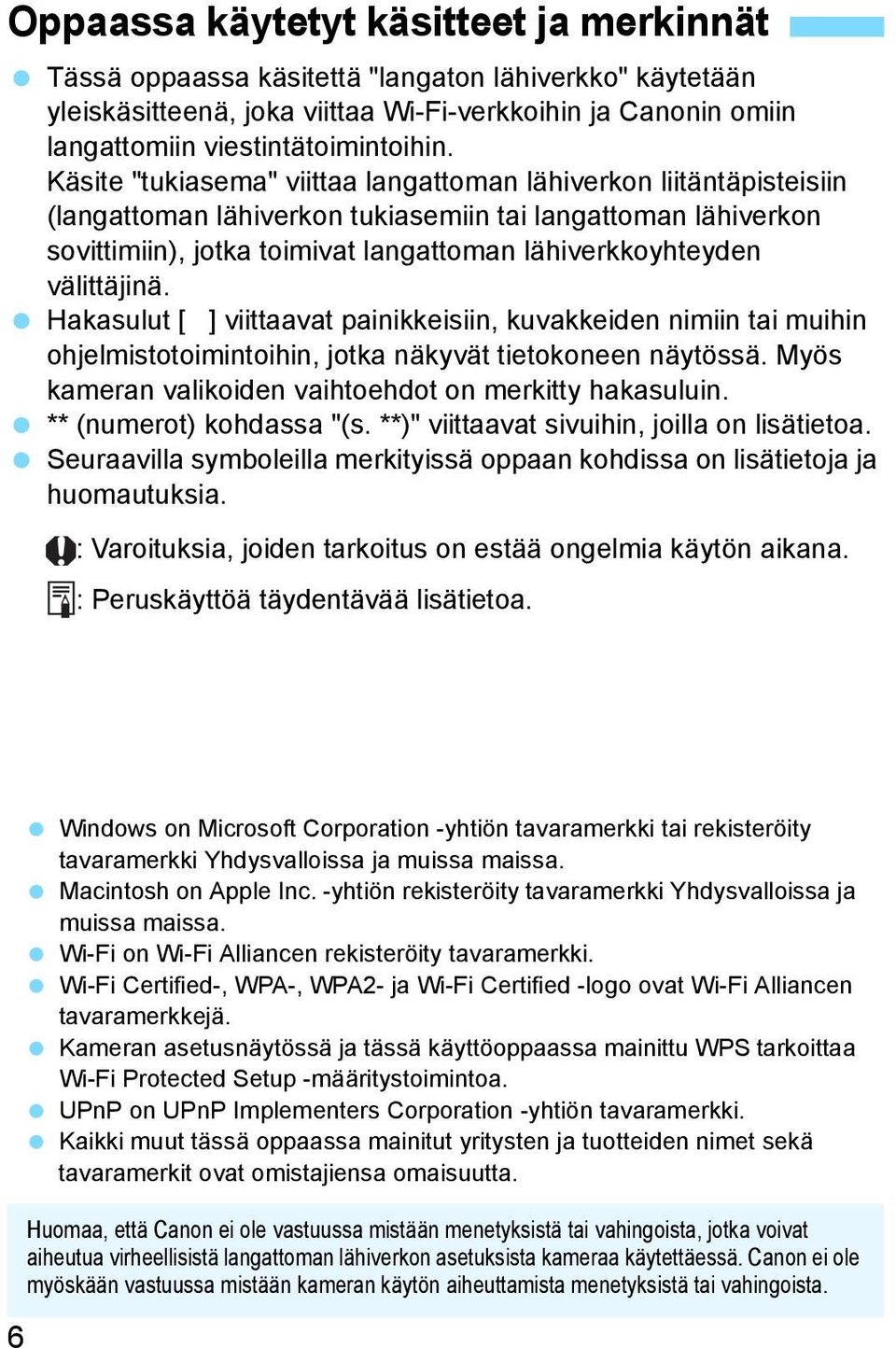 välittäjinä. Hakasulut [ ] viittaavat painikkeisiin, kuvakkeiden nimiin tai muihin ohjelmistotoimintoihin, jotka näkyvät tietokoneen näytössä.