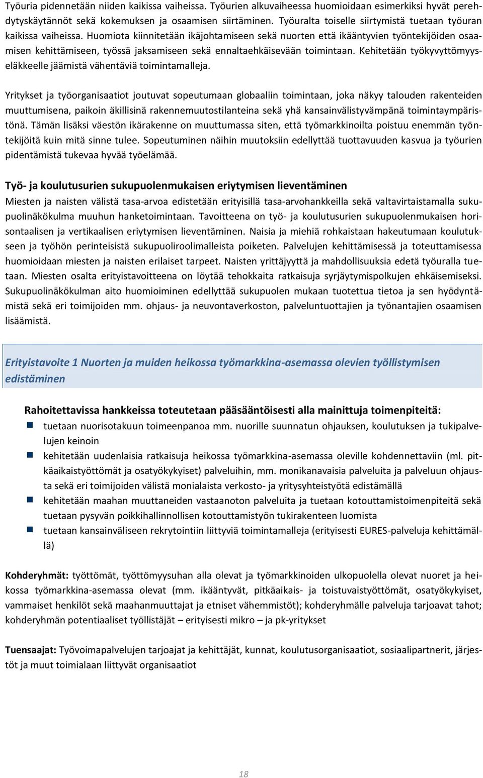 Huomiota kiinnitetään ikäjohtamiseen sekä nuorten että ikääntyvien työntekijöiden osaamisen kehittämiseen, työssä jaksamiseen sekä ennaltaehkäisevään toimintaan.