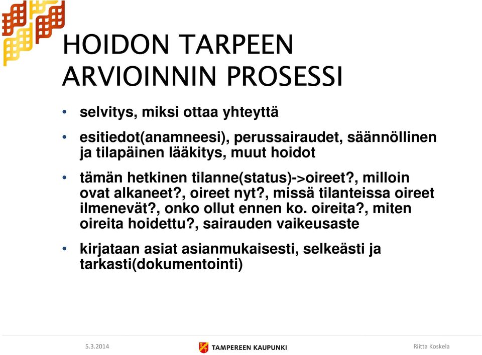 käytettävissä mahdolliset potilasasiakirjat hoidon tarpeen arviointi voidaan tehdä myös puhelimitse Tipotien