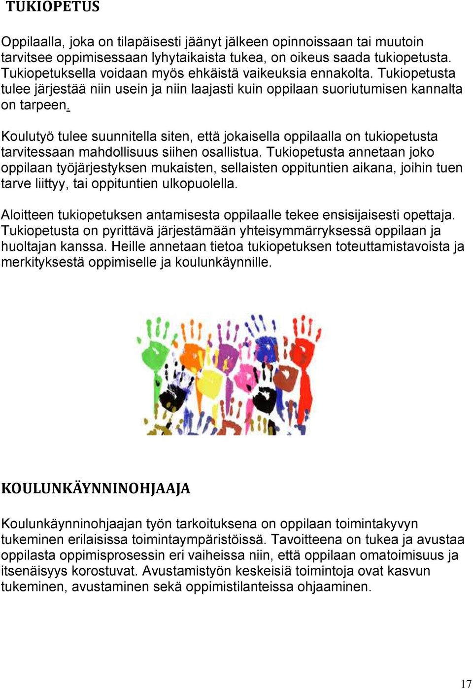 Koulutyö tulee suunnitella siten, että jokaisella oppilaalla on tukiopetusta tarvitessaan mahdollisuus siihen osallistua.