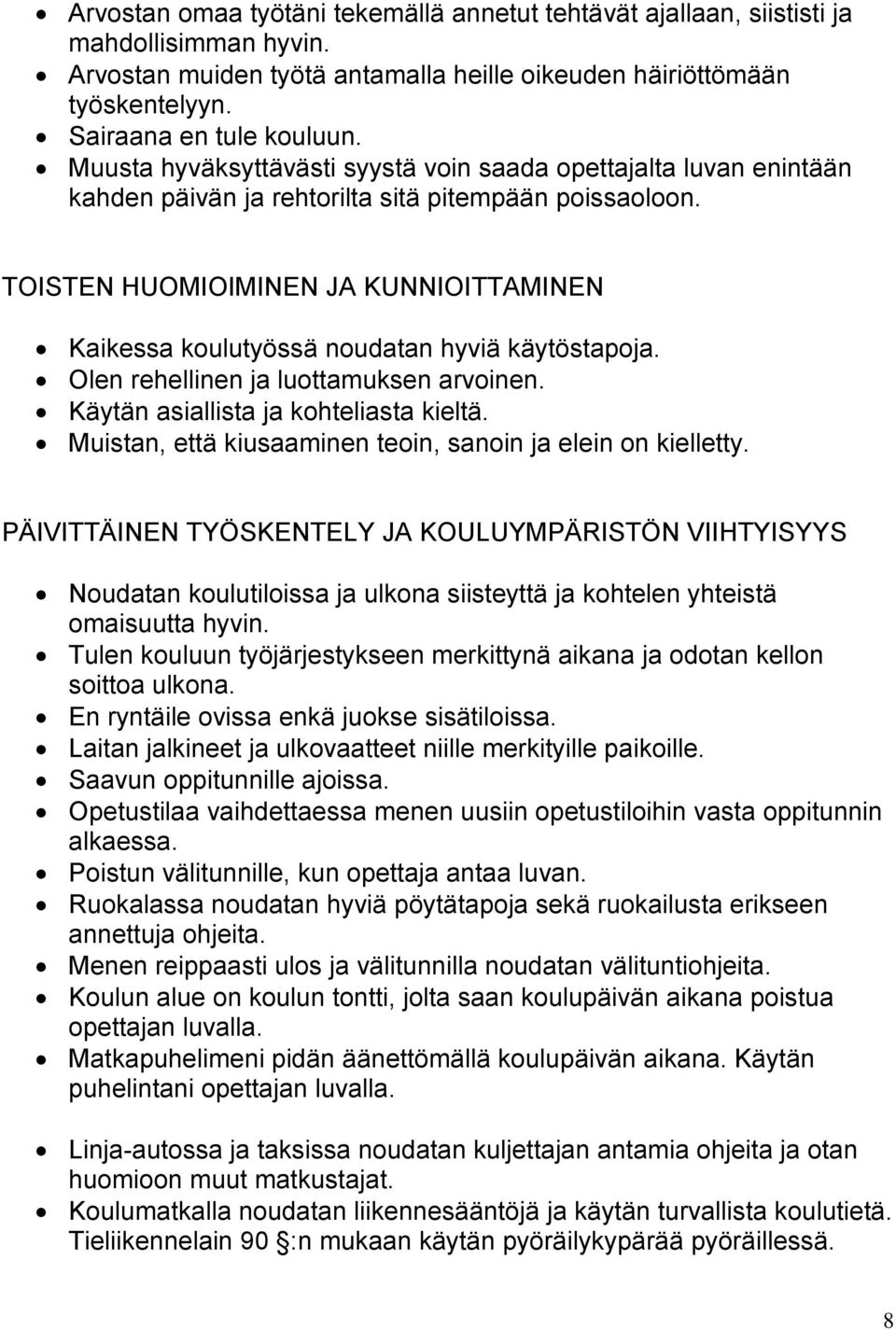 TOISTEN HUOMIOIMINEN JA KUNNIOITTAMINEN Kaikessa koulutyössä noudatan hyviä käytöstapoja. Olen rehellinen ja luottamuksen arvoinen. Käytän asiallista ja kohteliasta kieltä.