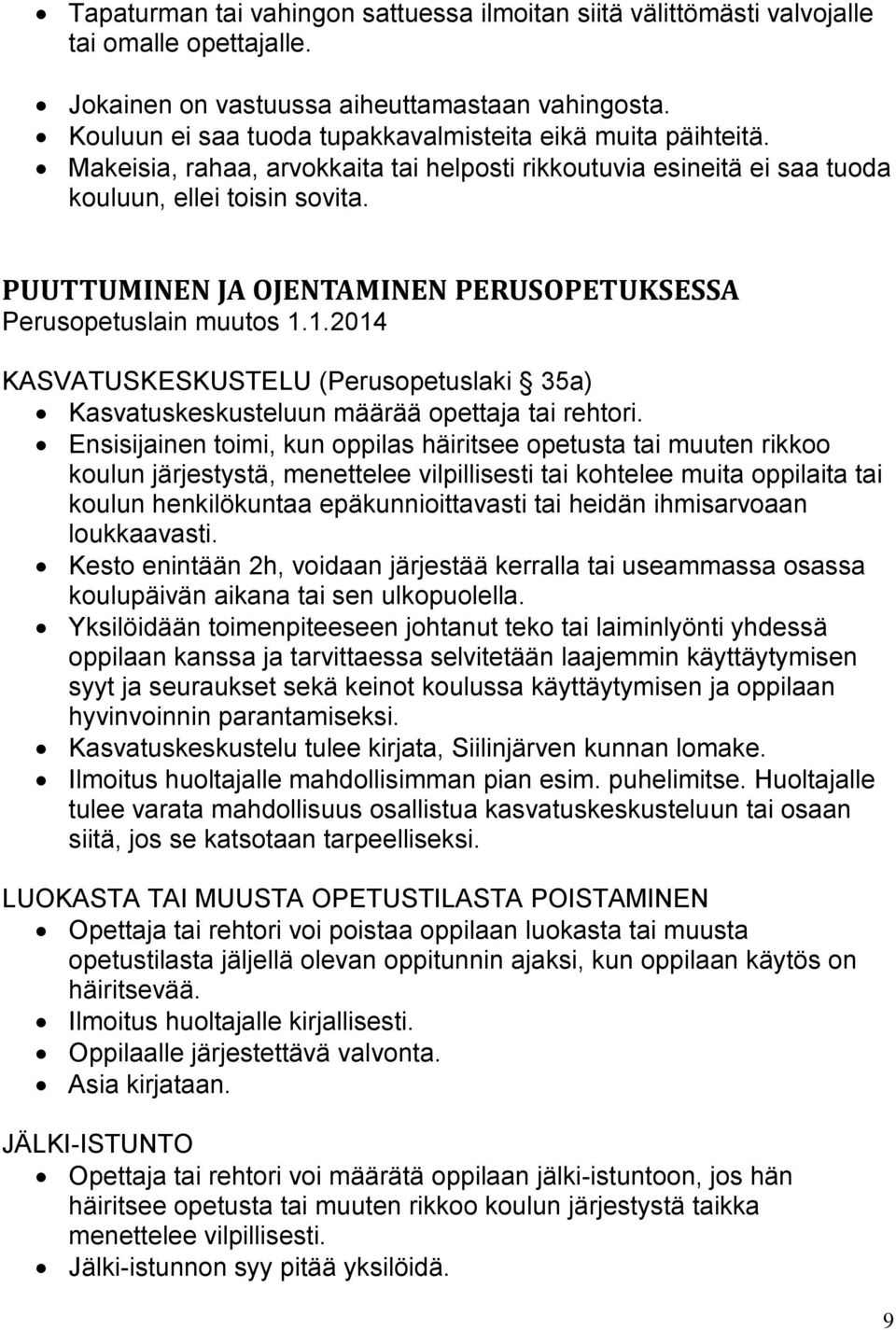 PUUTTUMINEN JA OJENTAMINEN PERUSOPETUKSESSA Perusopetuslain muutos 1.1.2014 KASVATUSKESKUSTELU (Perusopetuslaki 35a) Kasvatuskeskusteluun määrää opettaja tai rehtori.