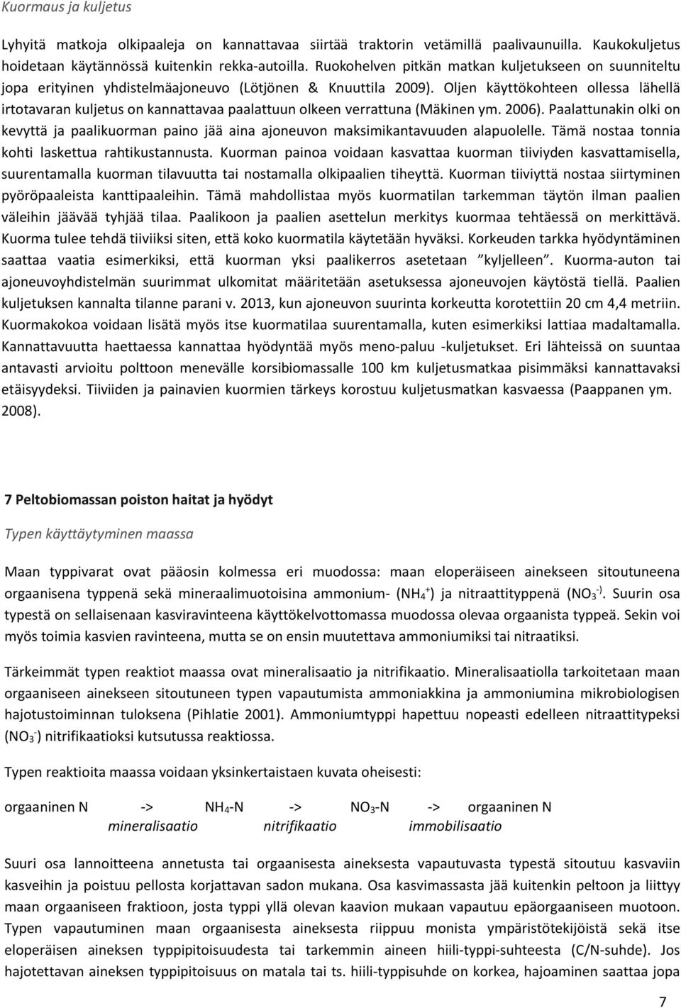 Oljen käyttökohteen ollessa lähellä irtotavaran kuljetus on kannattavaa paalattuun olkeen verrattuna (Mäkinen ym. 2006).