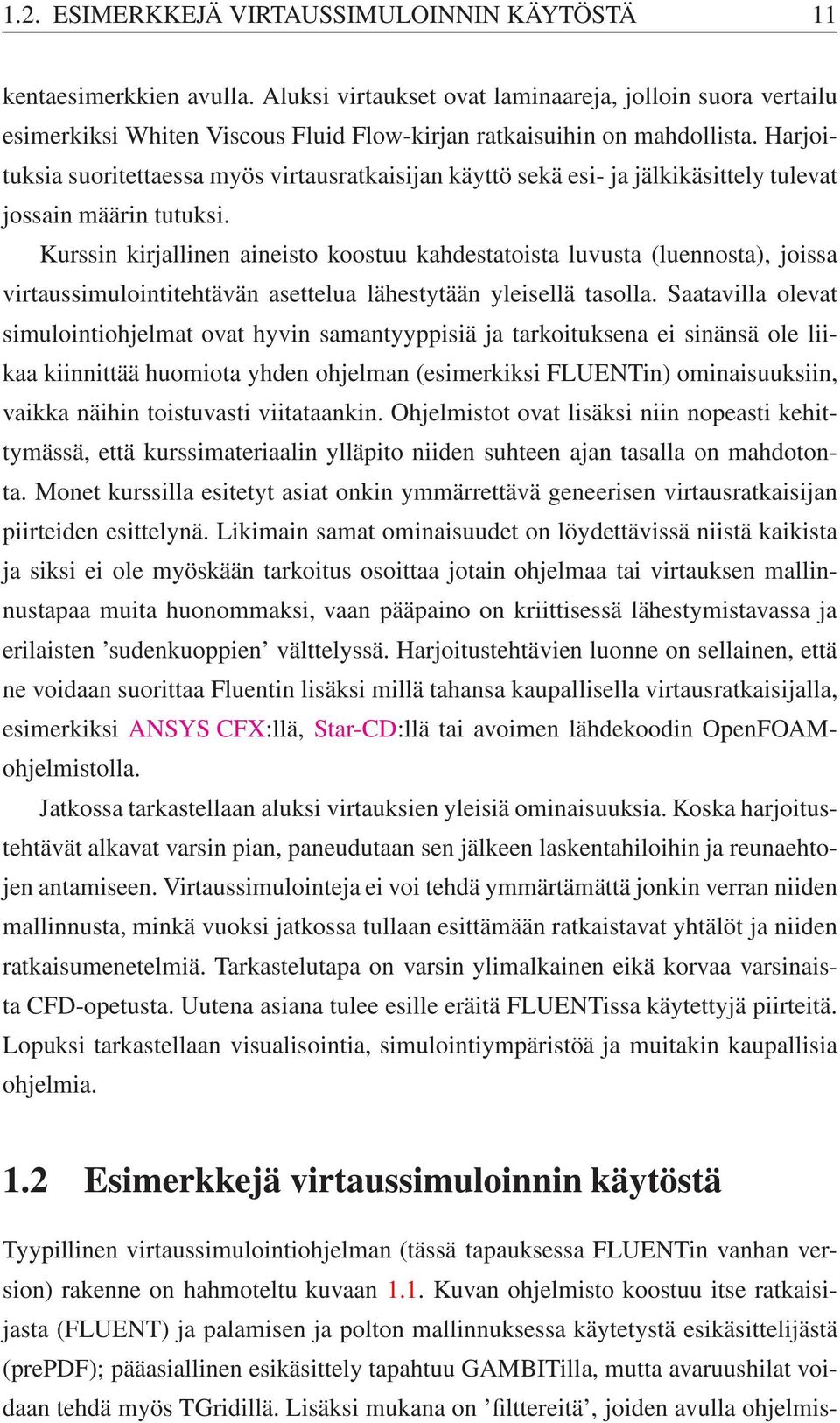 Harjoituksia suoritettaessa myös virtausratkaisijan käyttö sekä esi- ja jälkikäsittely tulevat jossain määrin tutuksi.