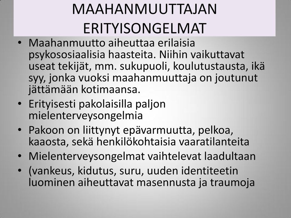 sukupuoli, koulutustausta, ikä syy, jonka vuoksi maahanmuuttaja on joutunut jättämään kotimaansa.