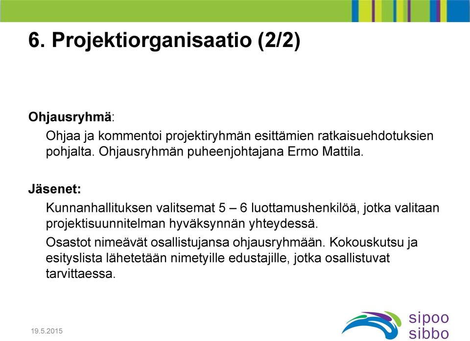 Jäsenet: Kunnanhallituksen valitsemat 5 6 luottamushenkilöä, jotka valitaan projektisuunnitelman