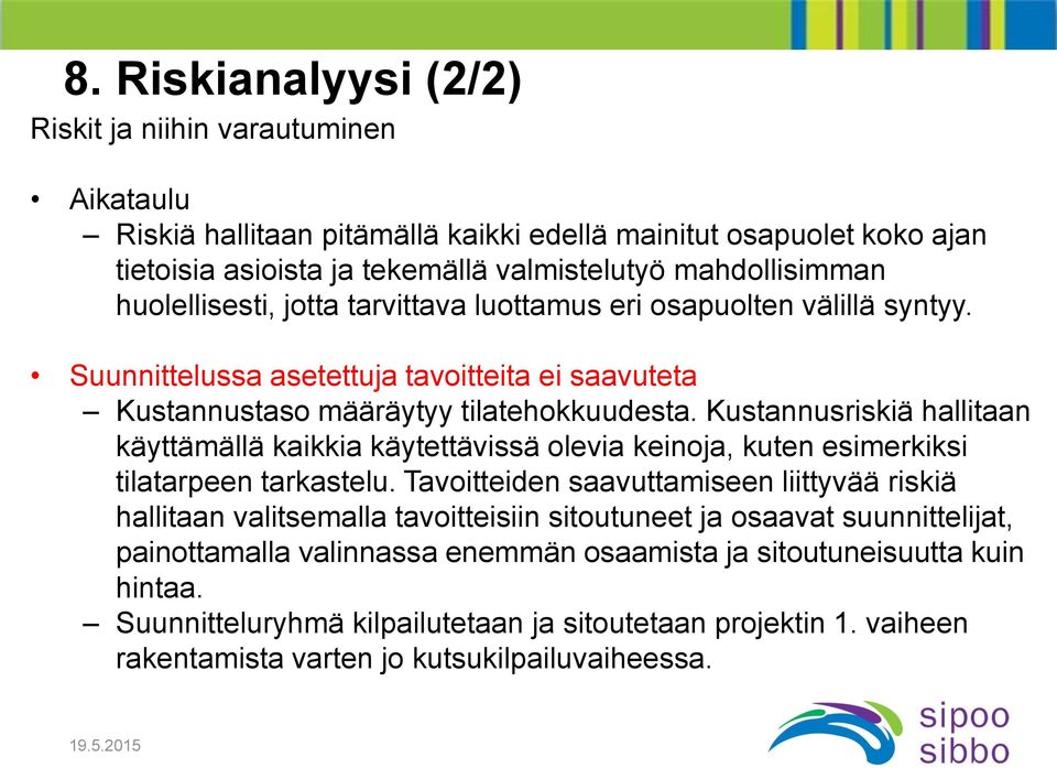 Kustannusriskiä hallitaan käyttämällä kaikkia käytettävissä olevia keinoja, kuten esimerkiksi tilatarpeen tarkastelu.